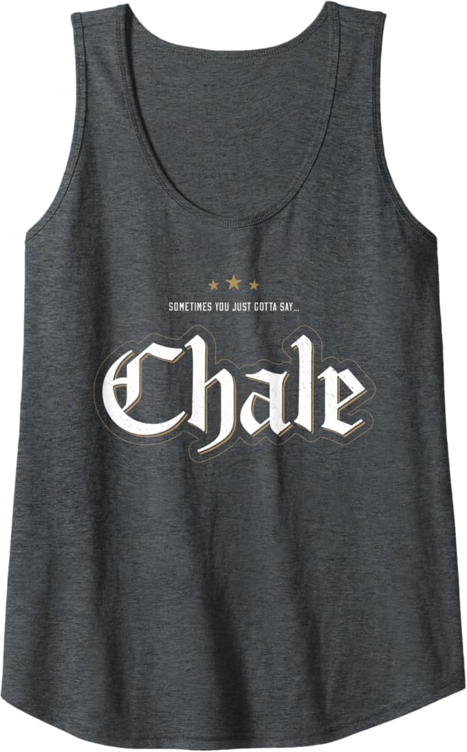Chicano Slang Women Tank Top: "Sometimes You Just Gotta Say Chale" | Mexican Culture, Latinx Pride