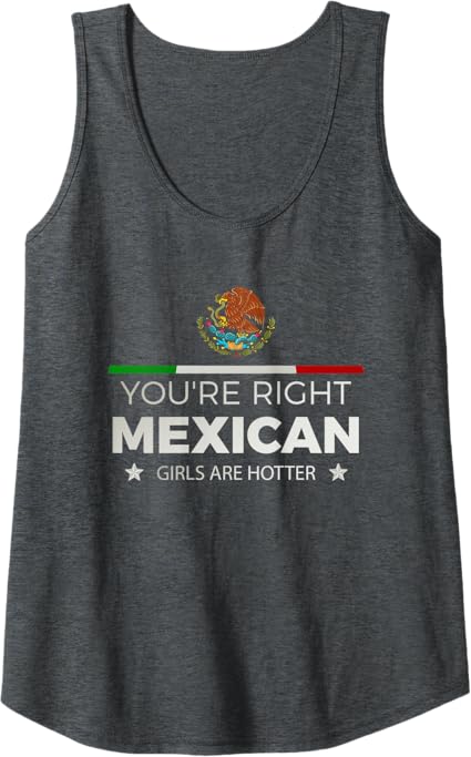 You're Right: Mexican Women Are Hotter – Mujeres Latinas Women Tank Top