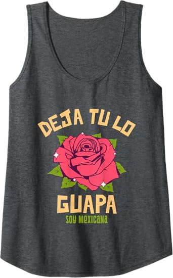 Deja Tu Lo Guapa Soy Mexicana Women's Mexican Tank Top