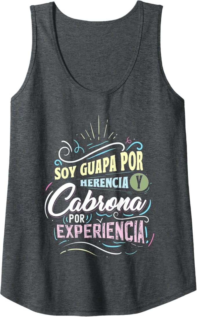 Mexicana Women Tank Top - Soy Guapa Por Herencia y Cabrona Por Experiencia