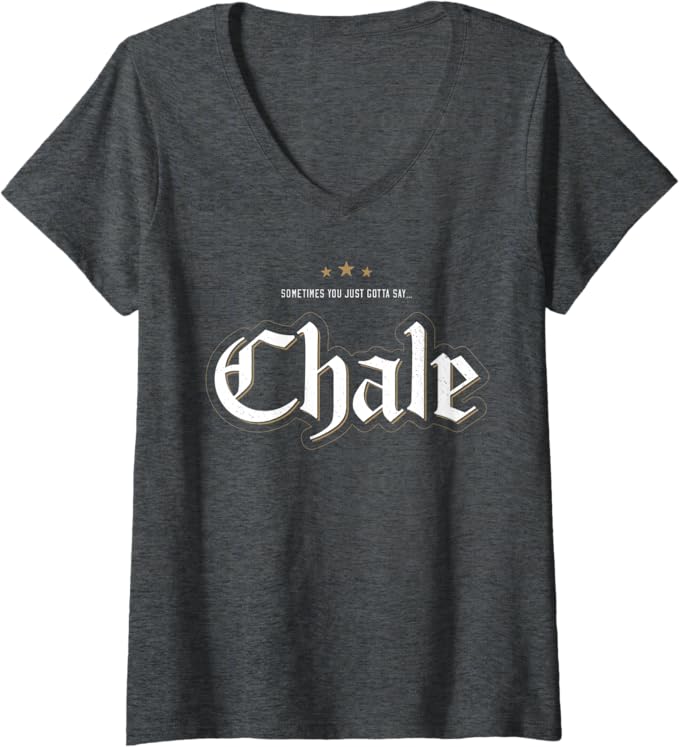 Women's 'Sometimes You Just Gotta Say Chale' Chicano Slang Mexican V-Neck Women T-Shirt