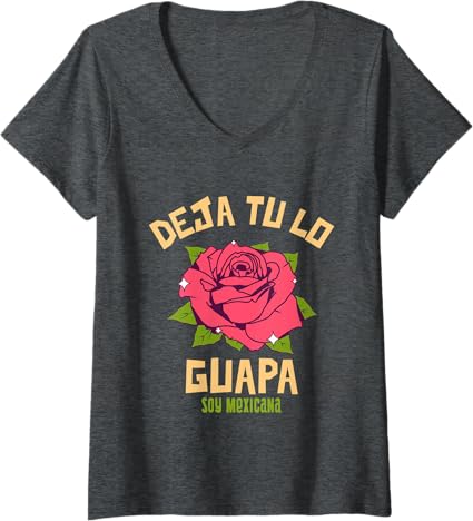 Women's Deja Tu Lo Guapa Soy Mexicana V-Neck T-Shirt – Mexican Women T-Shirt
