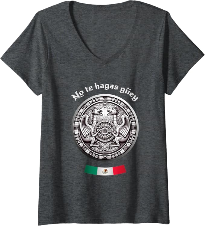 Women's "No Te Hagas Güey" Aztec Culture Mexican Chicano Pride V-Neck Women T-Shirt – Mexican Heritage Apparel