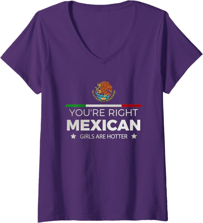 Women's 'You're Right, Mexican Girls Are Hotter' Latina V-Neck T-Shirt – Stylish & Comfortable Mujeres Women T-Shirt