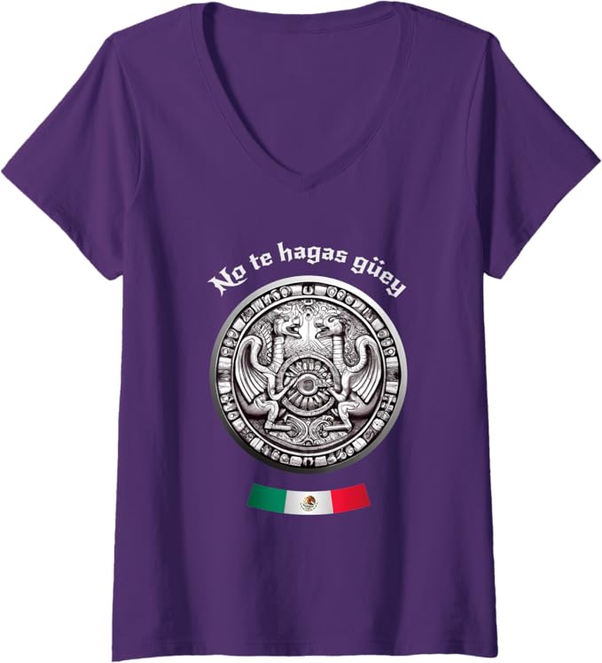 Women's "No Te Hagas Güey" Aztec Culture Mexican Chicano Pride V-Neck Women T-Shirt – Mexican Heritage Apparel