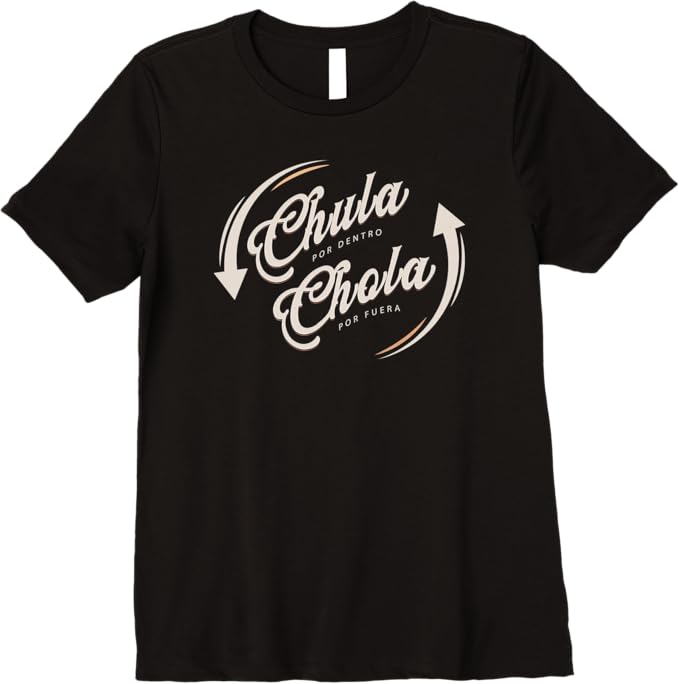 Chula Por Dentro Chola Por Fuera - Funny Mexican Women's Premium Women T-Shirt