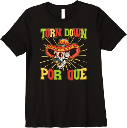 Cinco De Mayo Party Women T-Shirt – Mexican Turn Down Por Que Premium Shirt