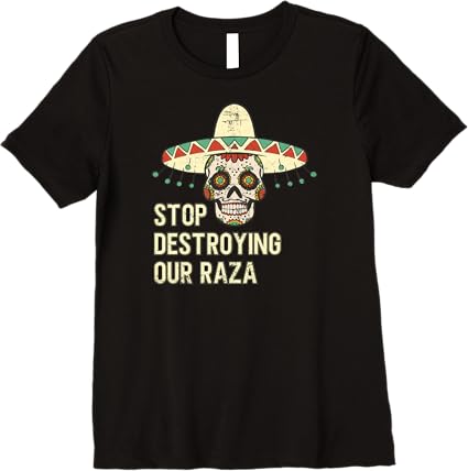 Stop Destroying Our Raza Mexican Chicano Skull Hombre Premium Women T-Shirt – Bold, High-Quality Design