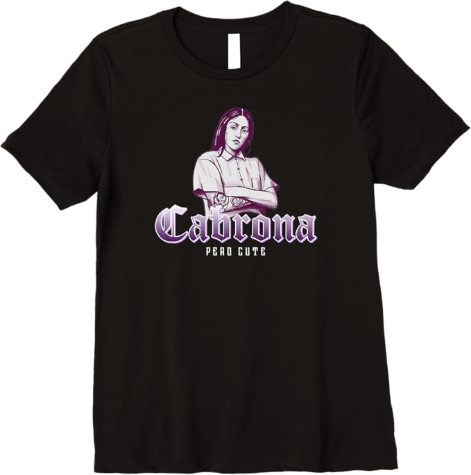 Cabrona Pero Cute Women T-Shirt - Premium Mexicana Chicana Women Mujer Design