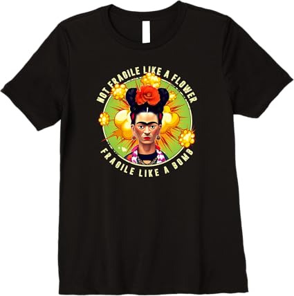 Not Fragile Like a Flower, Fragile Like a Bomb - Mexican Quote Premium Women T-Shirt