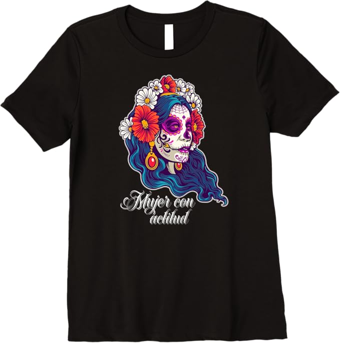 Mujer Con Actitud T-Shirt - Mexican Sugar Skull Women & Girls Premium Apparel