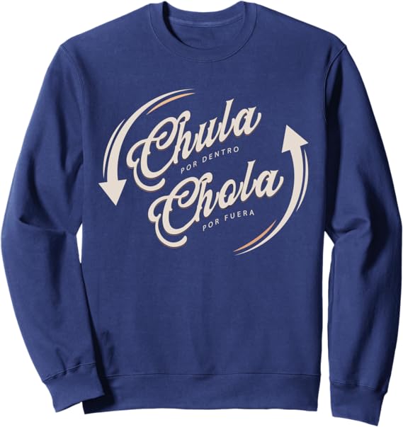 Chula Por Dentro Chola Por Fuera Mexican Woman Funny Sweatshirt
