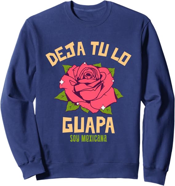 Deja Tu Lo Guapa Soy Mexicana Women's Mexican Sweatshirt