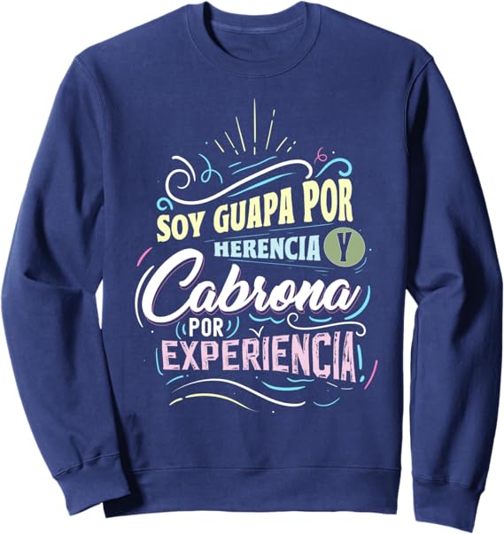 Mexicana Soy Guapa Por Herencia Y Cabrona Por Experiencia Sweatshirt – Funny Latina T-Shirt