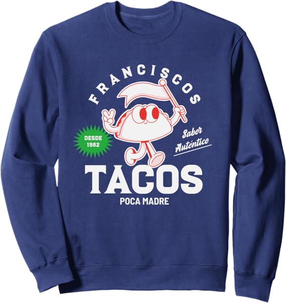 Francisco's Tacos Poca Madre Funny Taco Mexican Chicano Sweatshirt - Comfortable & Stylish