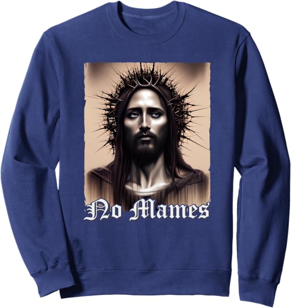 No Mames Jesus Mexican Chicano Pride Latino Sweatshirt - Stylish and Comfortable Apparel for Latino Pride