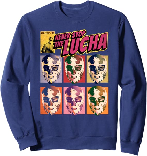 Never Stop The Lucha Mexican Lucha Libre Wrestling Sweatshirt - Authentic Wrestling Apparel
