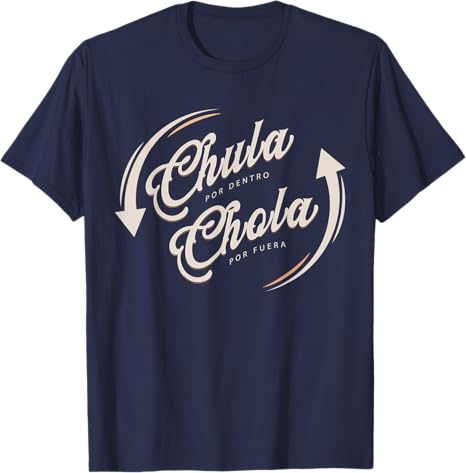 Chula Por Dentro Chola Por Fuera Mexican Men Funny T-Shirt