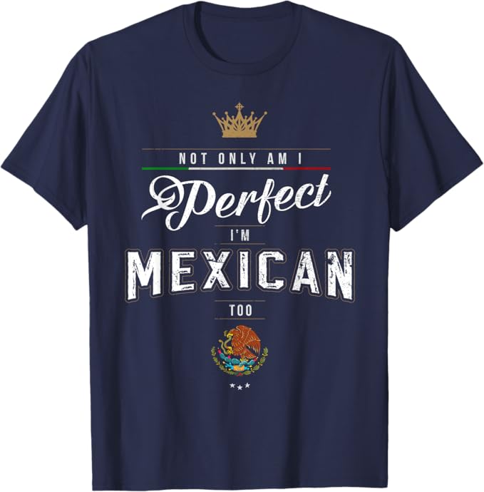 Perfect and Proud: Mexican Chicano Hombre Mujer T-Shirt Men
