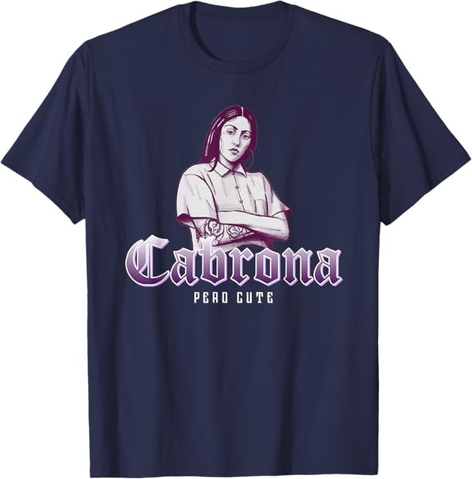 Cabrona Pero Cute Men T-Shirt – Stylish Mexicana Chicana Women’s Apparel