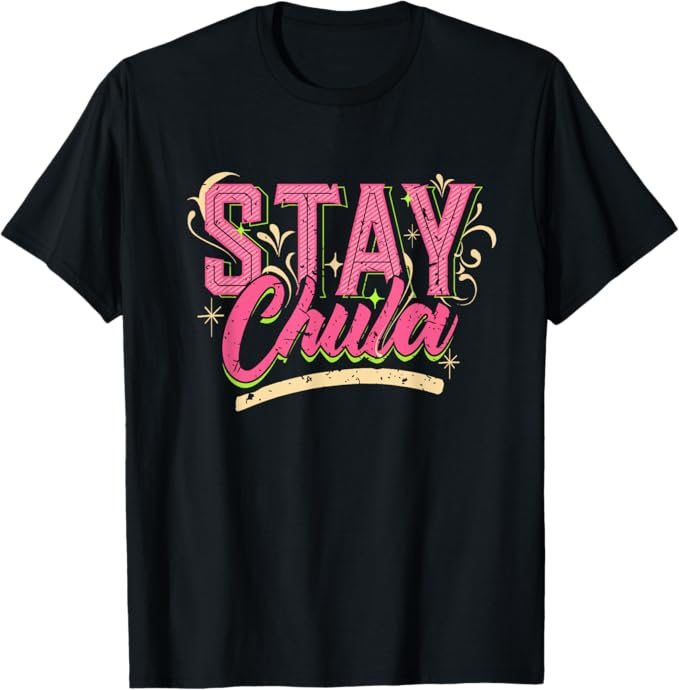 Stay Chula Vintage Retro Mexicana Latina Men T-Shirt – Empowering Latina Quotes