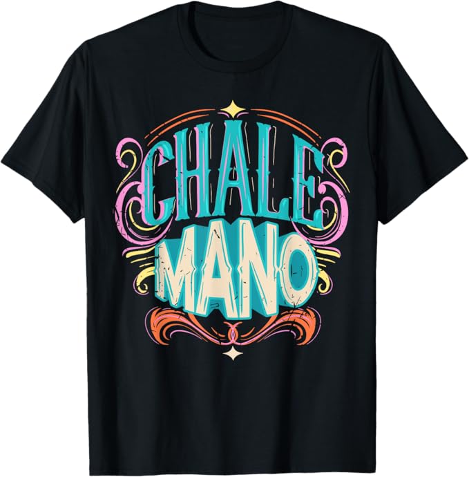 Chale Mano Latino Mexicano Chicano Slang Hombre Mujer Men T-Shirt