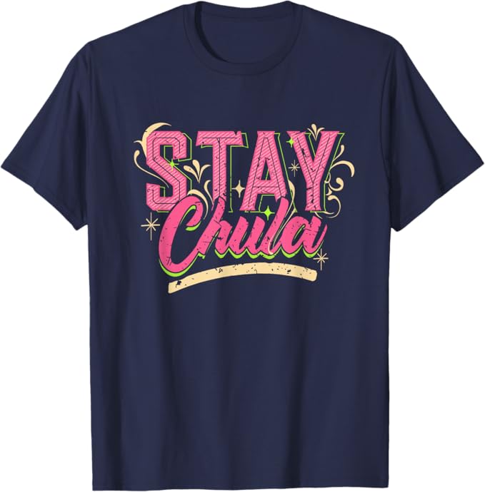 Stay Chula Vintage Retro Mexicana Latina Men T-Shirt – Empowering Latina Quotes