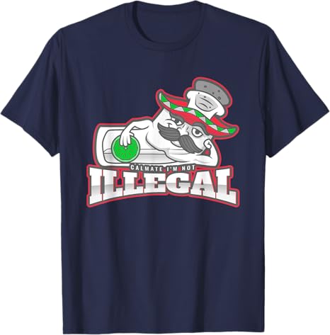 Calmate I'm Not Illegal - Funny Chicano Mexican Hombre T-Shirt for Men