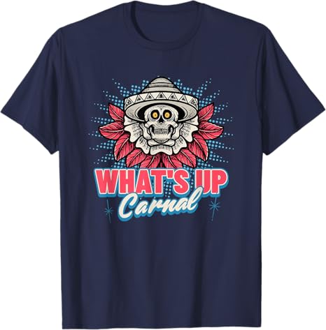 Funny Mexican Skull Chicano T-Shirt for Men & Women – What's Up Carnal Design