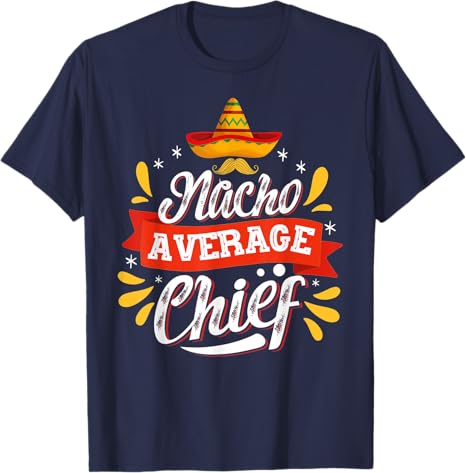 Cinco de Mayo Party Man T-Shirt - Mexican Nacho Average Chief Design