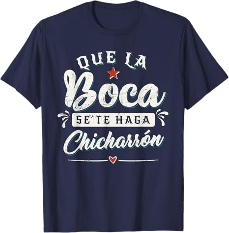 Que La Boca Se Te Haga Chicharrón Funny Mexican Latina Men T-Shirt - Hilarious Tees for Proud Latinas