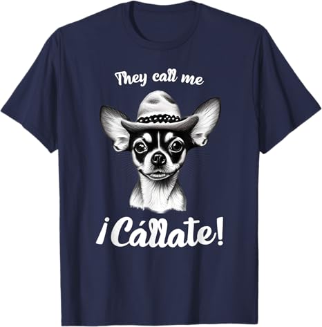 Call Me Cállate Funny Chihuahua T-Shirt for Mexican Latina Men – Humorous Graphic Tee