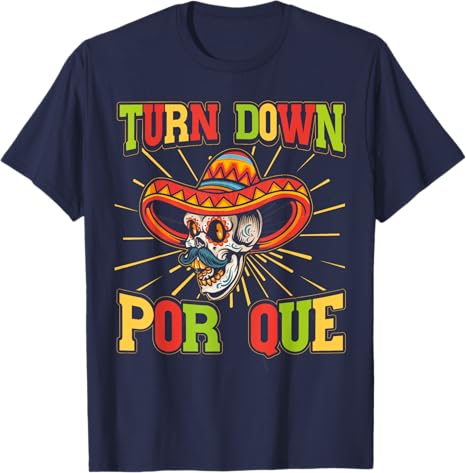 Cinco de Mayo Party Men T-Shirt - Mexican Turn Down Por Que Design