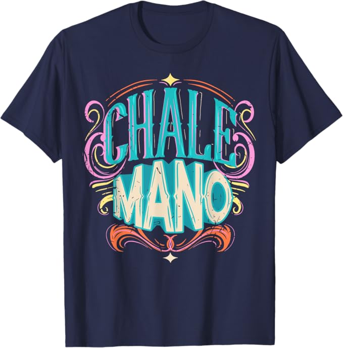 Chale Mano Latino Mexicano Chicano Slang Hombre Mujer Men T-Shirt