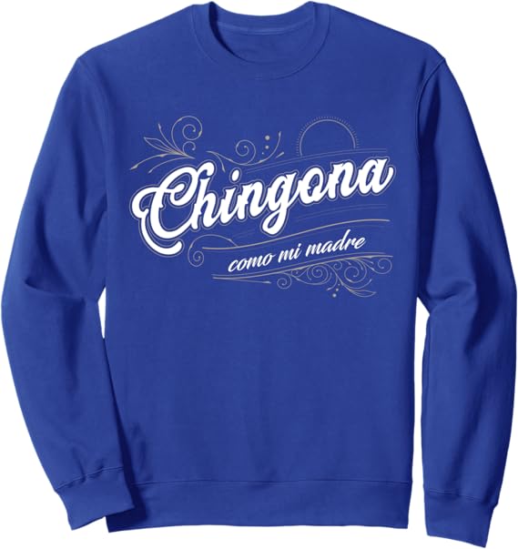 Chingona Como Mi Madre Sweatshirt | Mexicana Latina Power Apparel