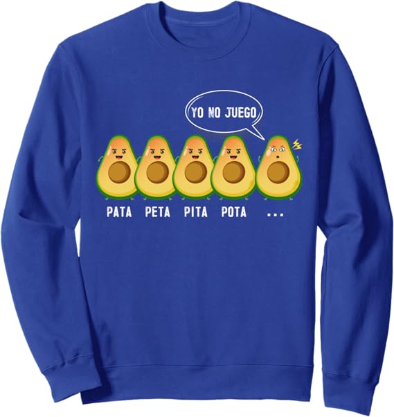 Funny Mexican Latino Quote Sweatshirt – Pata Peta Pita Pota Yo No Juego