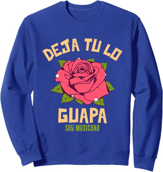 Deja Tu Lo Guapa Soy Mexicana Women's Mexican Sweatshirt