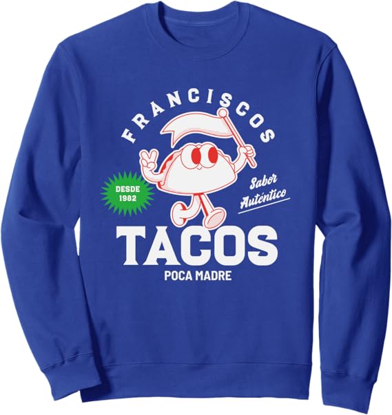 Francisco's Tacos Poca Madre Funny Taco Mexican Chicano Sweatshirt - Comfortable & Stylish