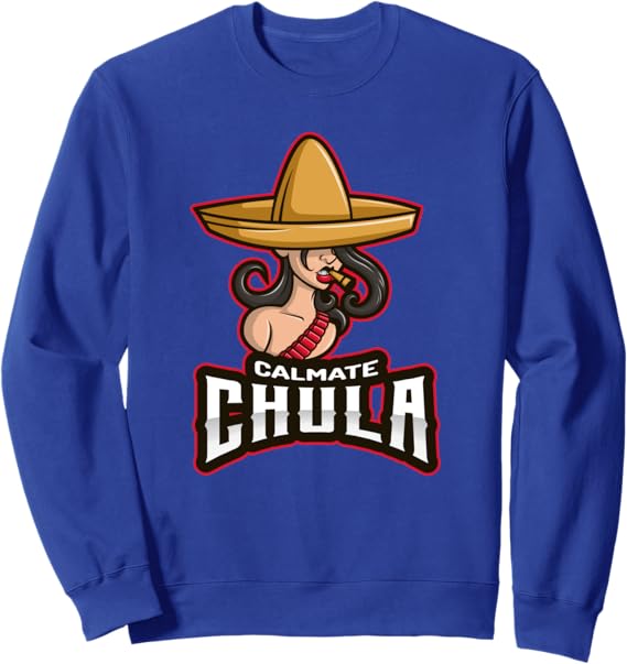 Calmate Chula Mexican Mujer Con Sombrero Funny Sweatshirt for Women
