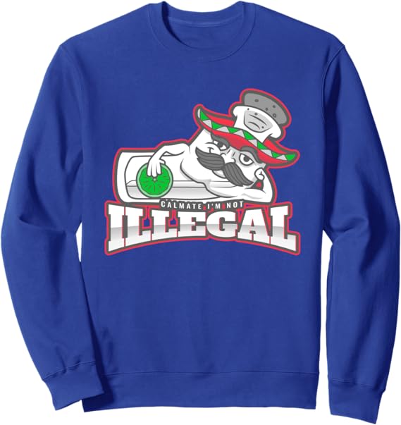 Calmate I'm Not Illegal Funny Chicano Mexican Hombre Sweatshirt – Comfortable and Stylish