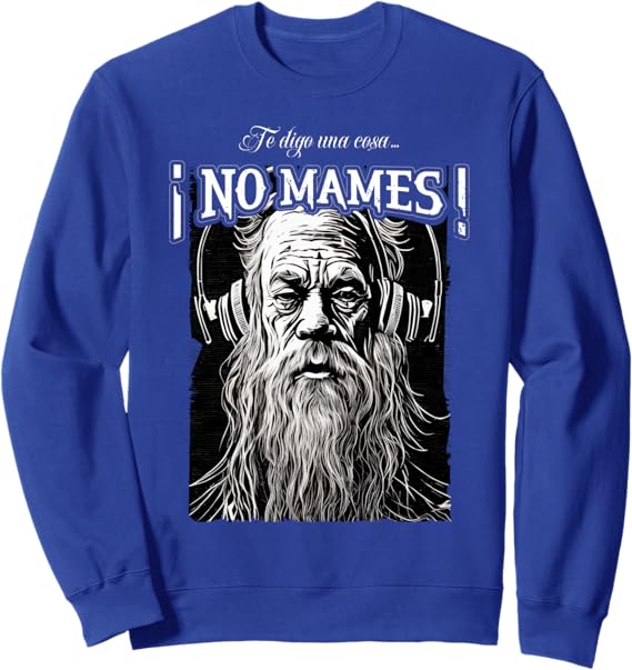 Te Digo una Cosa ¡No Mames! Sudadera para Hombre Latino Mexicano