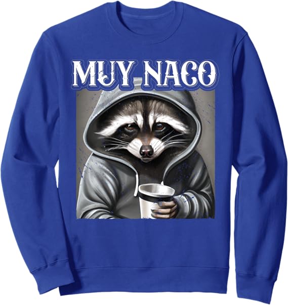 Vintage Mexican Slang Chicano Latino Quote Sweatshirt - Muy Naco Design