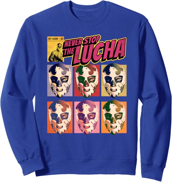 Never Stop The Lucha Mexican Lucha Libre Wrestling Sweatshirt - Authentic Wrestling Apparel