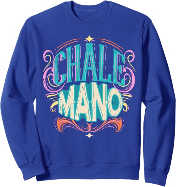 Chale Mano Latino Mexicano Chicano Slang Sweatshirt for Hombre y Mujer