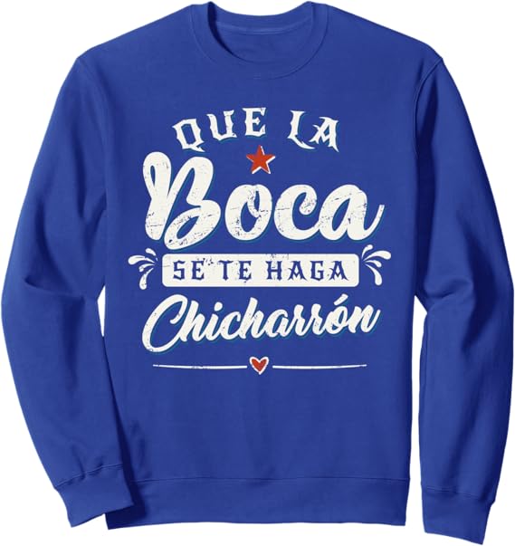 Funny Mexican Latina Sweatshirt - Que La Boca Se Te Haga Chicharrón
