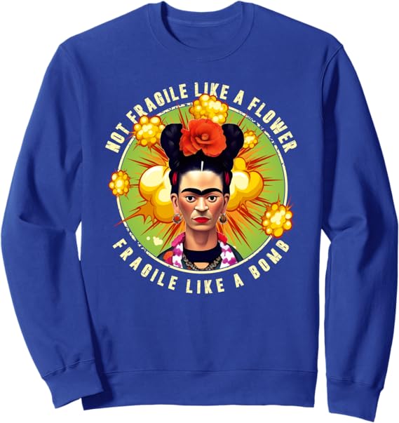 Not Fragile Like A Flower Fragile Like A Bomb Mexican Quote Sweatshirt – Unique & Inspirational Design