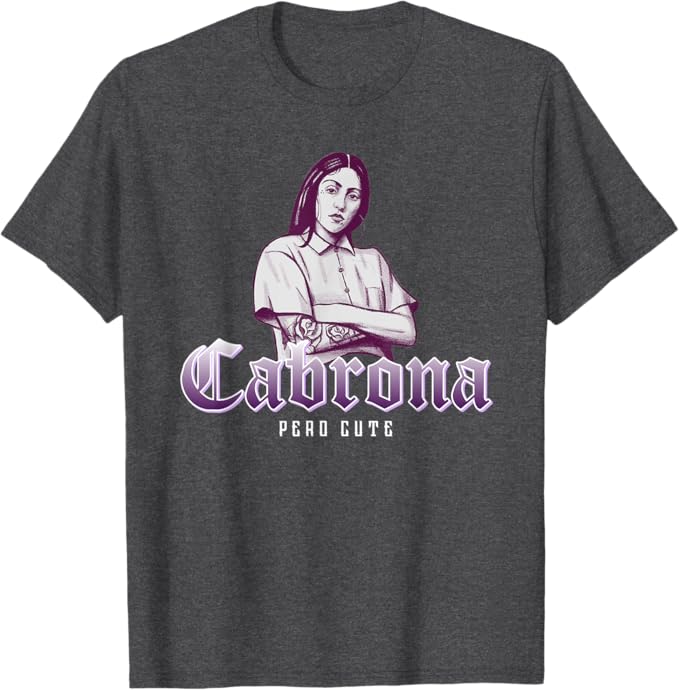 Cabrona Pero Cute Men T-Shirt – Stylish Mexicana Chicana Women’s Apparel