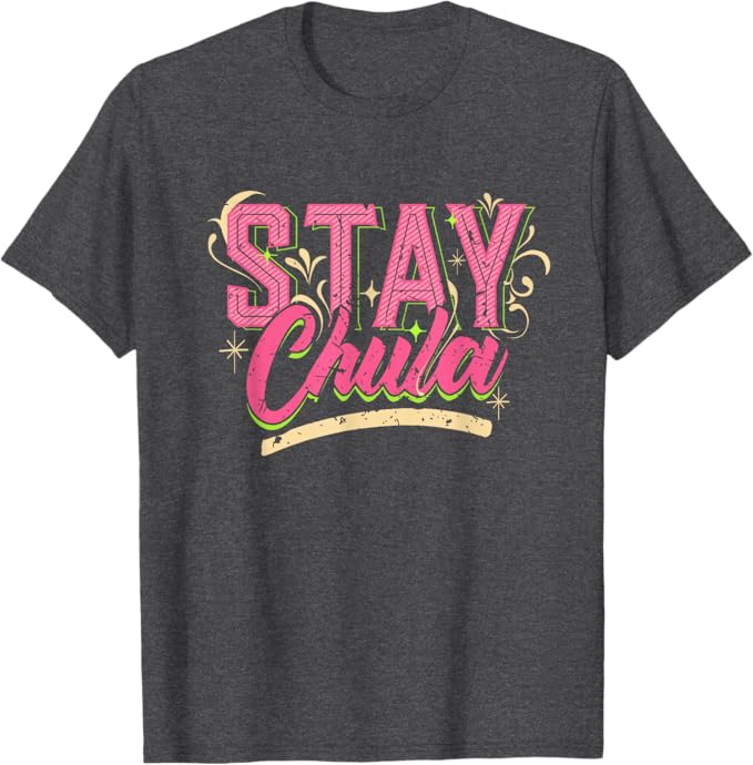 Stay Chula Vintage Retro Mexicana Latina Men T-Shirt – Empowering Latina Quotes