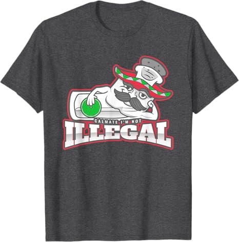 Calmate I'm Not Illegal - Funny Chicano Mexican Hombre T-Shirt for Men