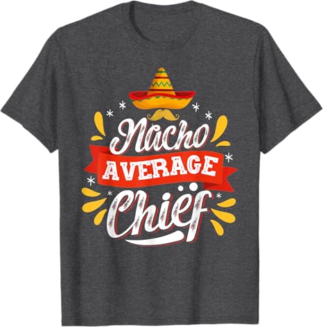 Cinco de Mayo Party Man T-Shirt - Mexican Nacho Average Chief Design